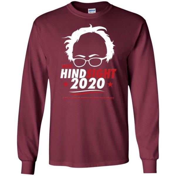 hindsight is 2020 bernie shirt long sleeve - maroon