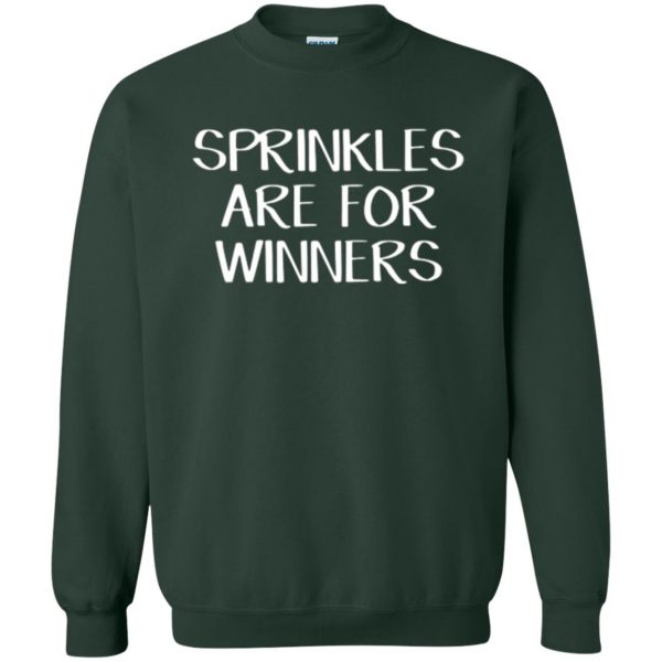 sprinkles are for winners shirt sweatshirt - forest green