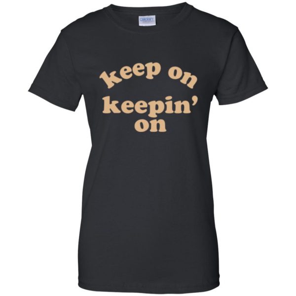 keep on keepin on shirt womens t shirt - lady t shirt - black