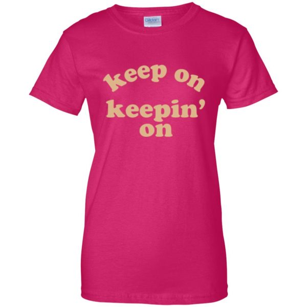keep on keepin on shirt womens t shirt - lady t shirt - pink heliconia