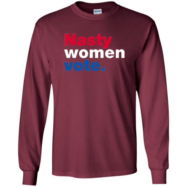 nasty women vote t shirt long sleeve - maroon
