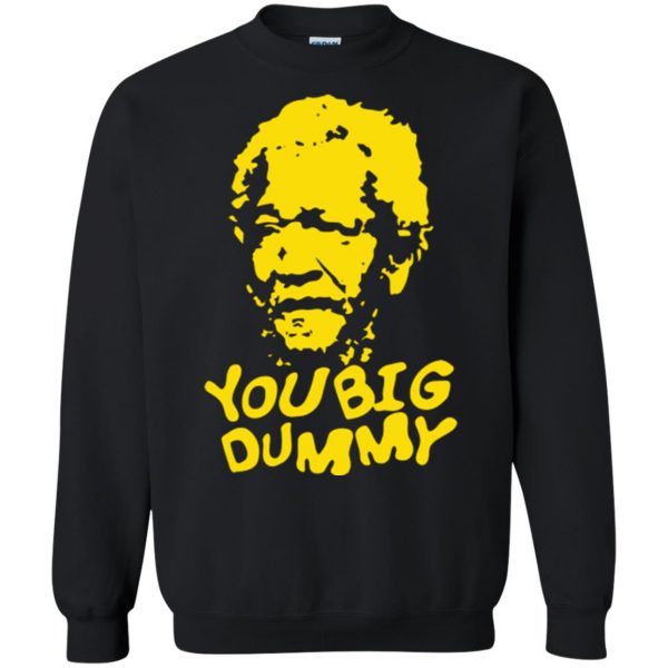 you big dummy tshirt sweatshirt - black