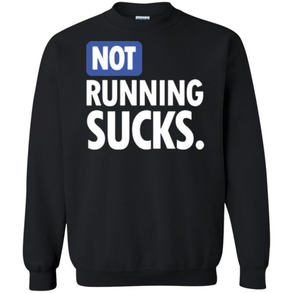 not running sucks shirt sweatshirt - black