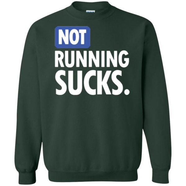 not running sucks shirt sweatshirt - forest green
