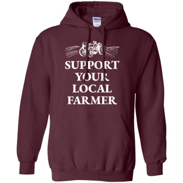 support your local farmer t shirt hoodie - maroon