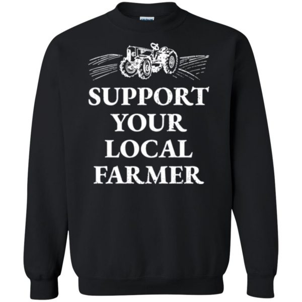 support your local farmer t shirt sweatshirt - black