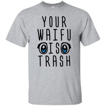 your waifu is trash - sport grey