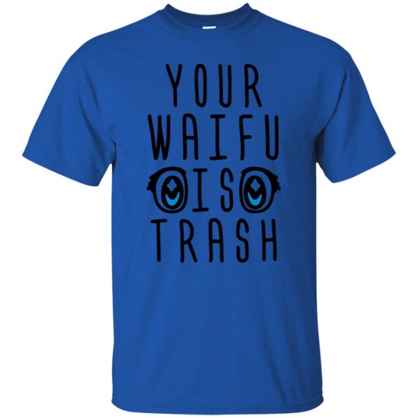 your waifu is trash shirt t shirt - royal blue
