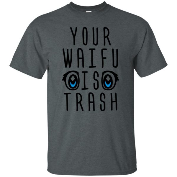 your waifu is trash shirt t shirt - dark heather