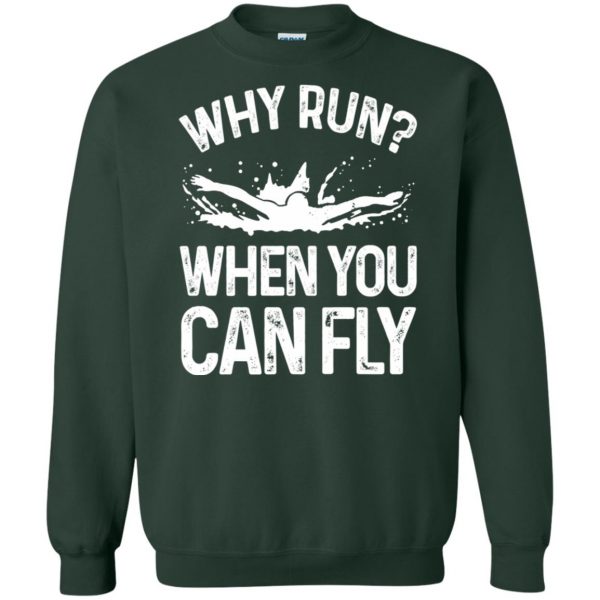 Why you run ? when you can fly ? sweatshirt - forest green