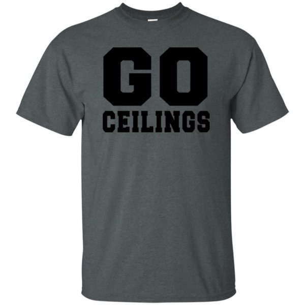 go ceiling shirt t shirt - dark heather