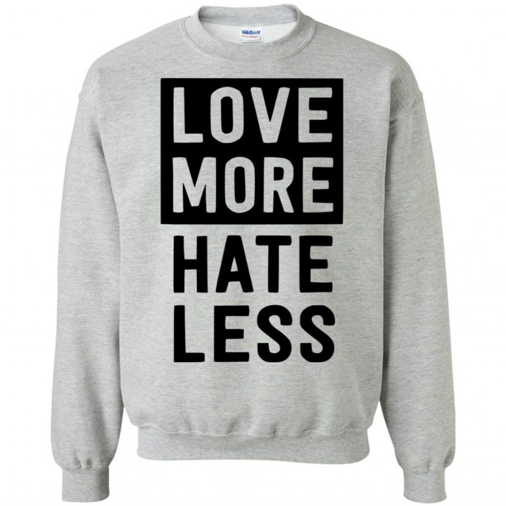 Love More Hate Less Shirt - 10% Off - FavorMerch