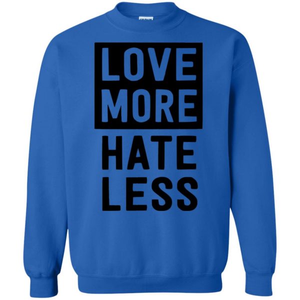 love more hate less shirt sweatshirt - royal blue