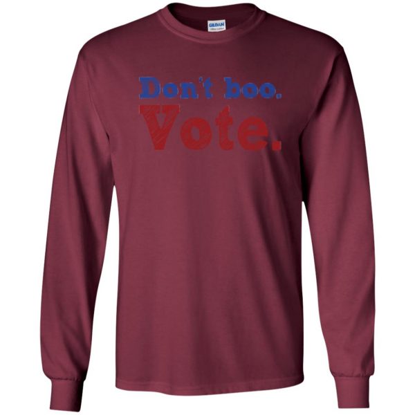 don't boo vote shirt long sleeve - maroon