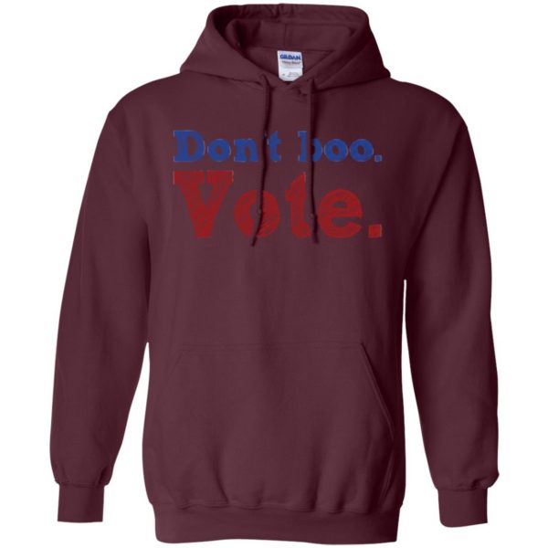 don't boo vote shirt hoodie - maroon