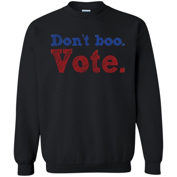 don't boo vote shirt sweatshirt - black
