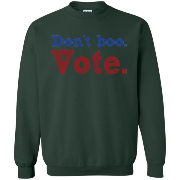 don't boo vote shirt sweatshirt - forest green
