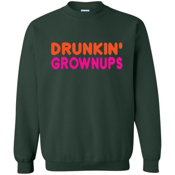 drunkin grownups t shirt sweatshirt - forest green