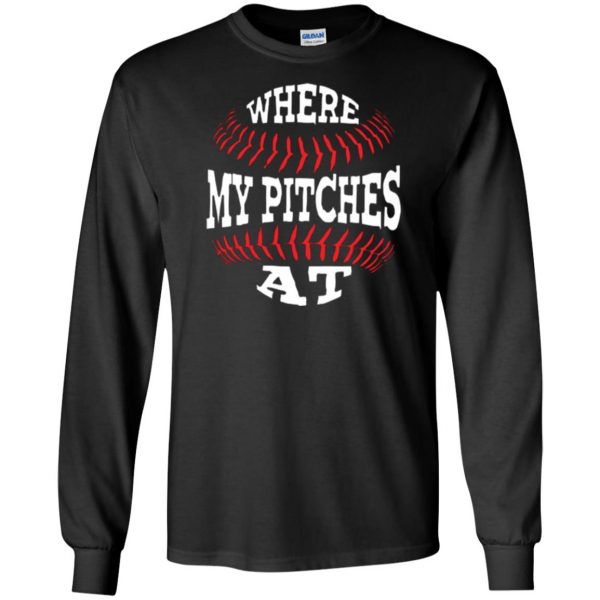 where my pitches at shirt long sleeve - black