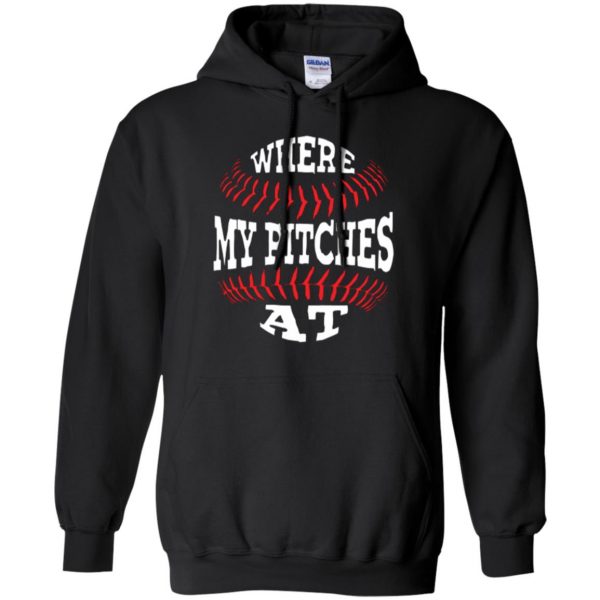 where my pitches at shirt hoodie - black