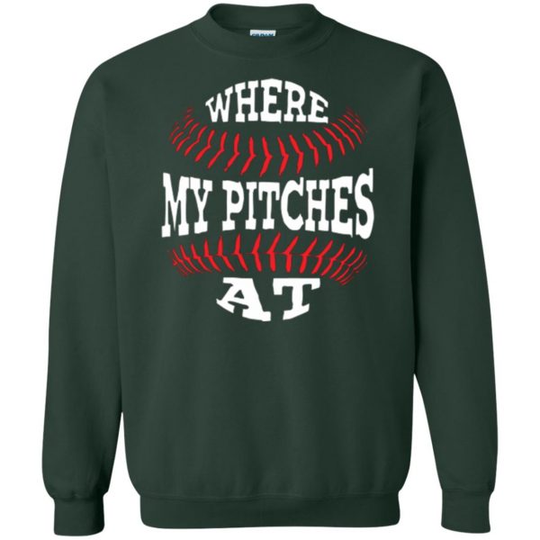 where my pitches at shirt sweatshirt - forest green