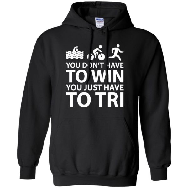 You Don't Have To Win You Just Have To Tri hoodie - black
