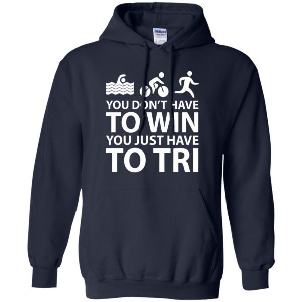 You Don't Have To Win You Just Have To Tri hoodie - navy blue