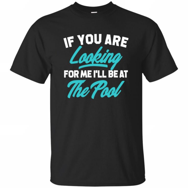 If You're Looking For Me Ill Be At The Pool - 10% Off - FavorMerch