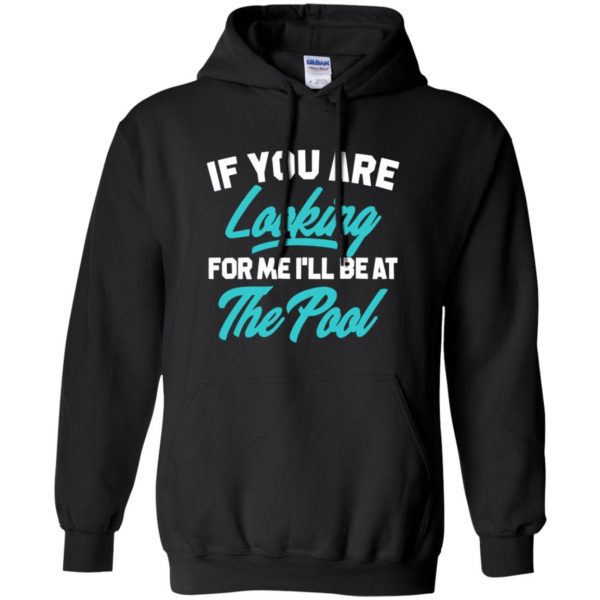 If You're Looking for me ill be at the pool hoodie - black