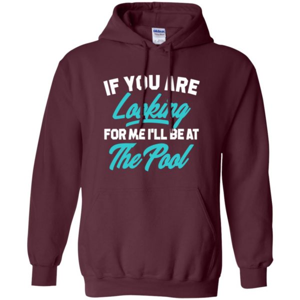 If You're Looking for me ill be at the pool hoodie - maroon