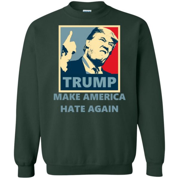 make america hate again sweatshirt - forest green