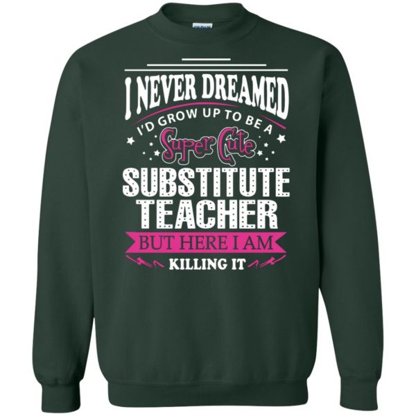 substitute teacher sweatshirt - forest green