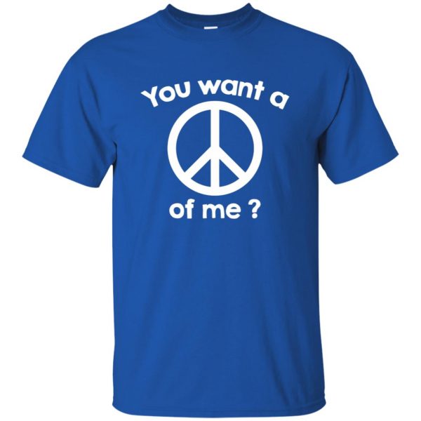 you want a peace of me t shirt - royal blue