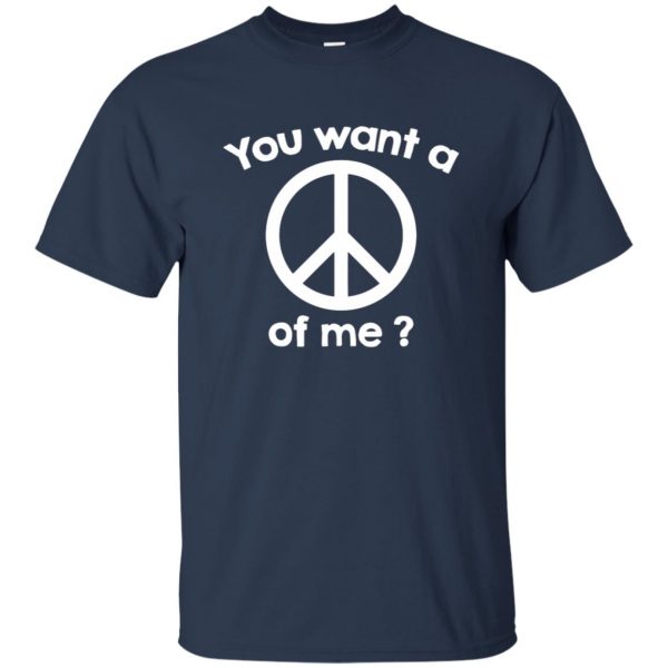 you want a peace of me t shirt - navy blue
