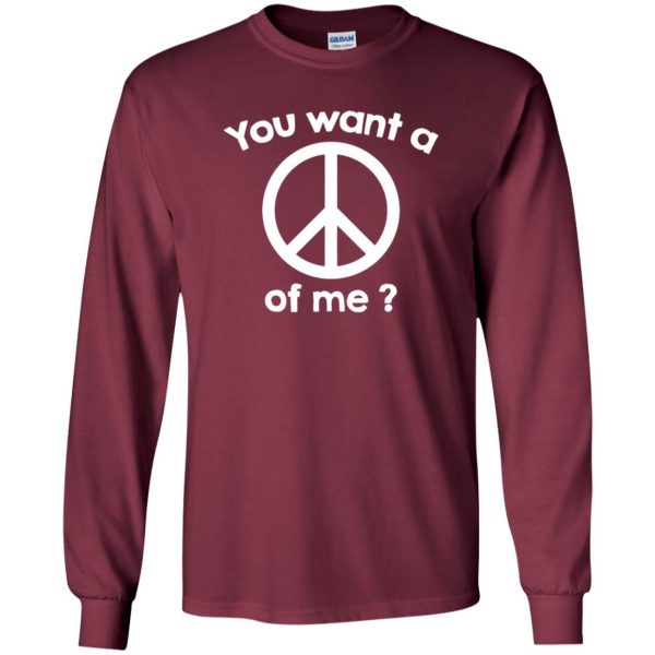 you want a peace of me long sleeve - maroon