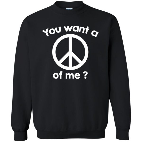 you want a peace of me sweatshirt - black