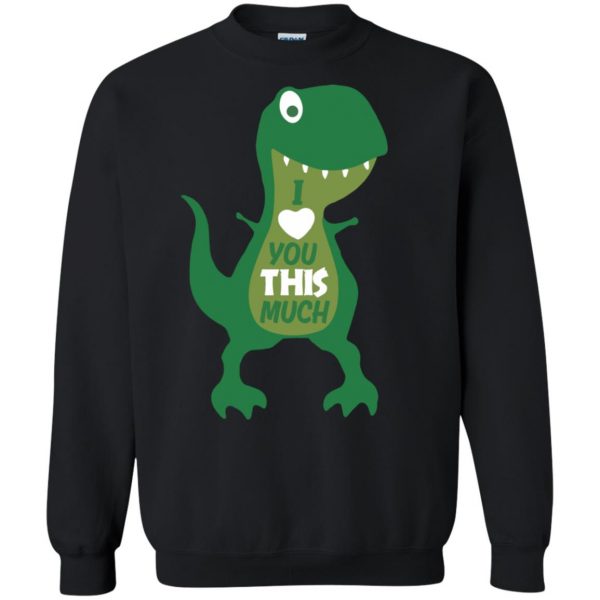 t rex i love you this much sweatshirt - black