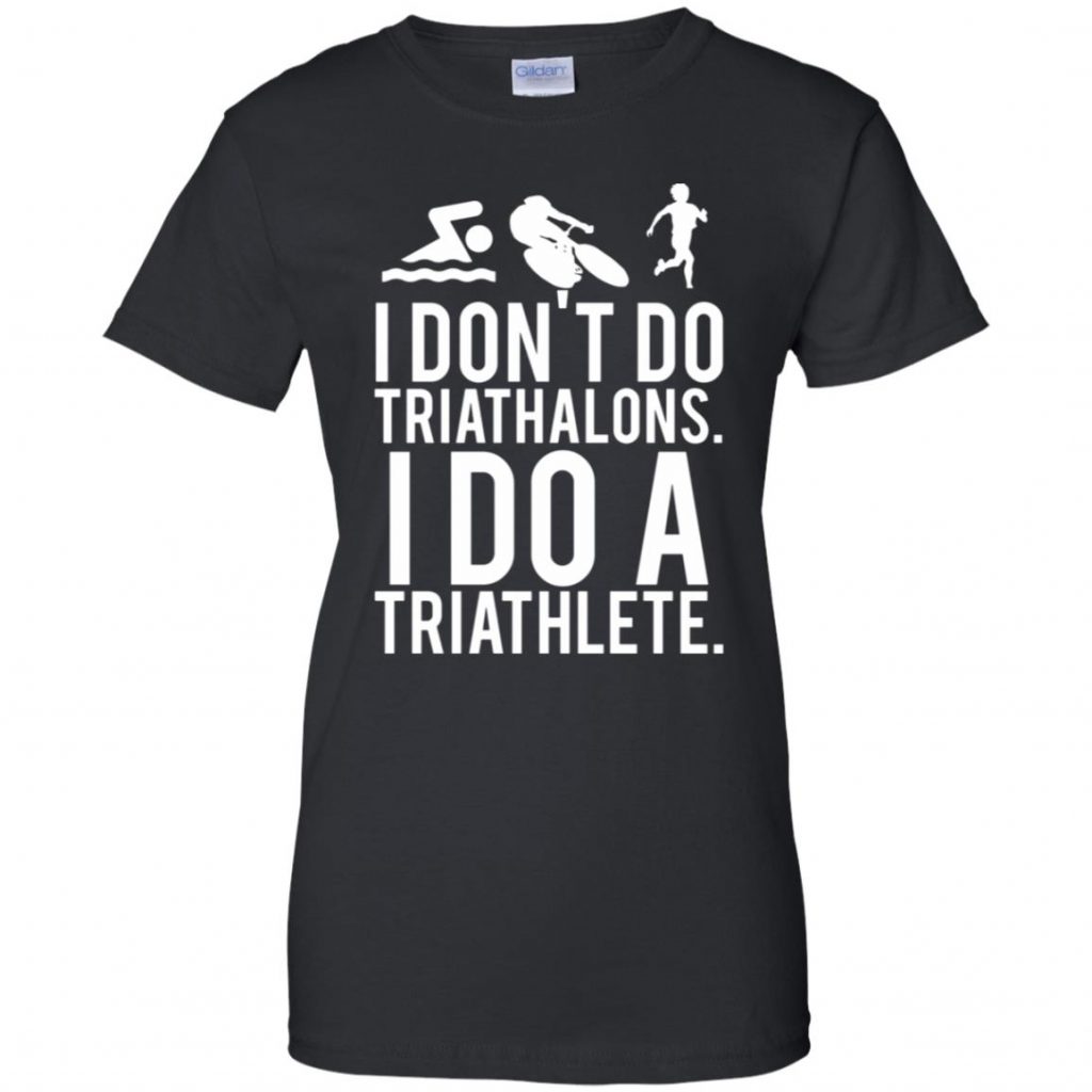 I Don't Do Triathlons I Do A Triathlete - 10% Off - FavorMerch