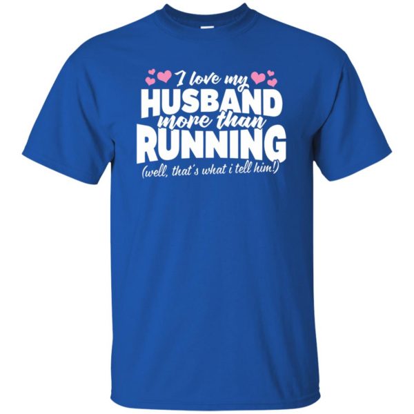 Love my husband more than running t shirt - royal blue