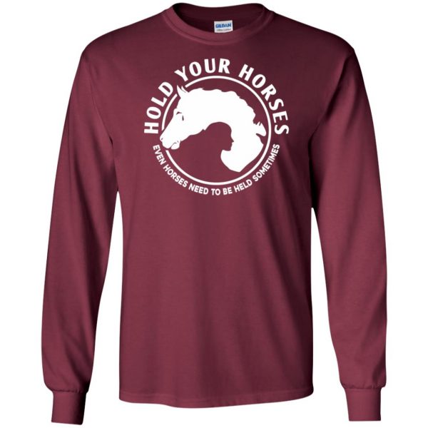 hold your horses long sleeve - maroon