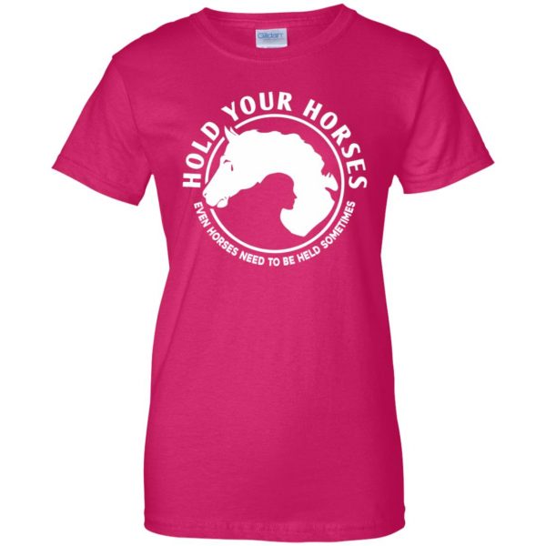 hold your horses womens t shirt - lady t shirt - pink heliconia