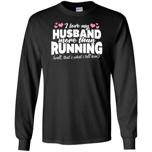Love my husband more than running long sleeve - black