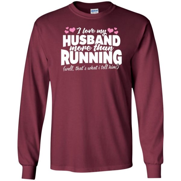 Love my husband more than running long sleeve - maroon