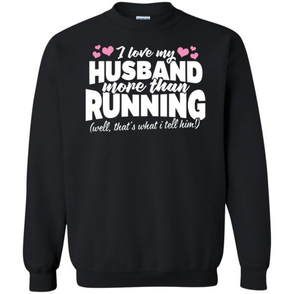 Love my husband more than running sweatshirt - black