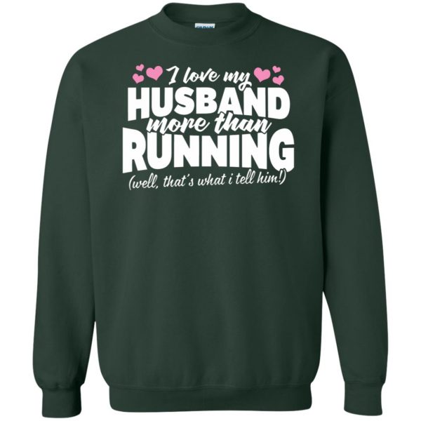 Love my husband more than running sweatshirt - forest green