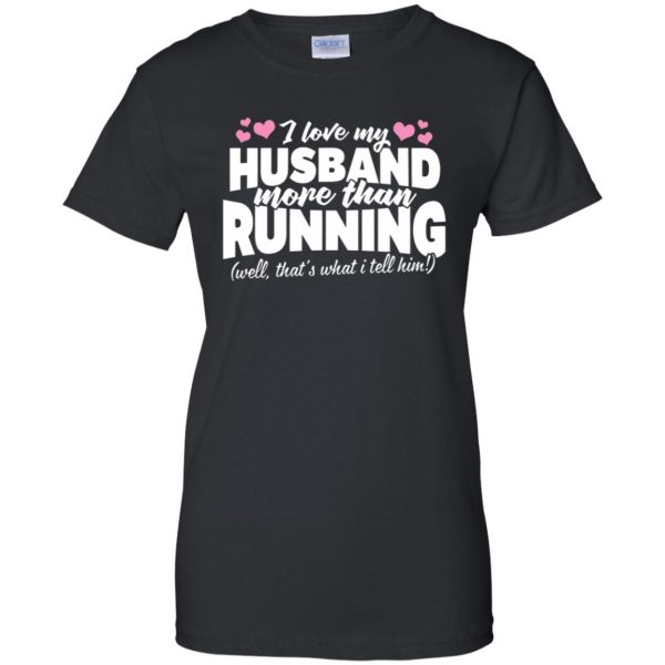 Love my husband more than running womens t shirt - lady t shirt - black