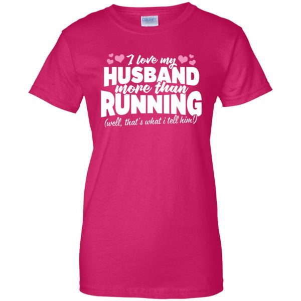 Love my husband more than running womens t shirt - lady t shirt - pink heliconia