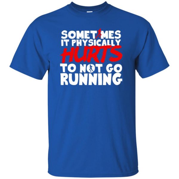 It Physically Hurts To Not Go Running t shirt - royal blue