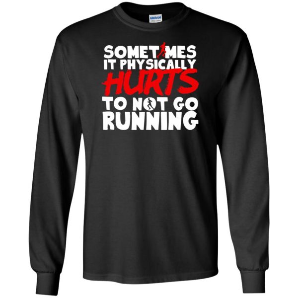 It Physically Hurts To Not Go Running long sleeve - black