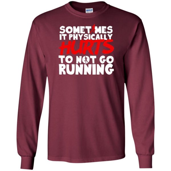 It Physically Hurts To Not Go Running long sleeve - maroon